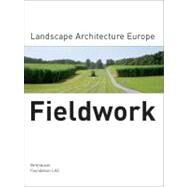 Fieldwork : Landscape Architecture Europe by Landscape Architecture Europe Foundation, 9783764375089