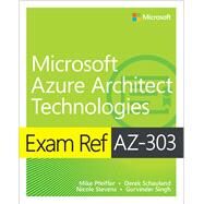 Exam Ref AZ-303 Microsoft Azure Architect Technologies by Pfeiffer, Mike; Schauland, Derek; Stevens, Nicole; Singh, Gurvinder, 9780136805090