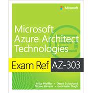 Exam Ref AZ-303 Microsoft Azure Architect Technologies by Warner, Timothy L.; Pfeiffer, Mike; Schauland, Derek; Stevens, Nicole; Singh, Gurvinder, 9780136805090