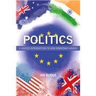 Politics: A Unified Introduction to How Democracy Works by Budge; Ian, 9780367025090
