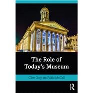 The Role of Today's Museum by Gray, Clive; Mccall, Vikki, 9780367265090