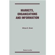 Markets, Organizations and Information by Wilson B. Brown, 9780409905090