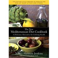 The New Mediterranean Diet Cookbook A Delicious Alternative for Lifelong Health by Jenkins, Nancy Harmon; Nestle, Marion, 9780553385090