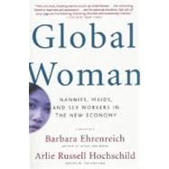 Global Woman Nannies, Maids, and Sex Workers in the New Economy by Ehrenreich, Barbara; Hochschild, Arlie Russell, 9780805075090