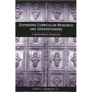 Expanding Curriculum Research and Understanding : A Mytho-Poetic Perspective by Haggerson, Nelson L., 9780820445090