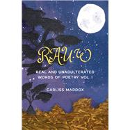 RAUW: Real and Unadulterated Words of Poetry Vol. I by Maddox, Carliss, 9781098335090