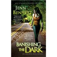 Banishing the Dark by Bennett, Jenn, 9781451695090