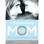 The Passionate Mom by Merrill, Susan, 9781595555090