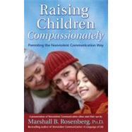 Raising Children Compassionately Parenting the Nonviolent Communication Way by Rosenberg, Marshall B., 9781892005090