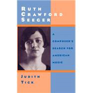 Ruth Crawford Seeger A Composer's Search for American Music by Tick, Judith, 9780195065091