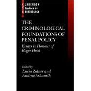 The Criminological Foundations of Penal Policy Essays in Honour of Roger Hood by Zedner, Lucia; Ashworth, Andrew, 9780199265091