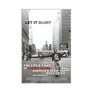 Let it Blurt The Life and Times of Lester Bangs, America's Greatest Rock Critic by DEROGATIS, JIM, 9780767905091