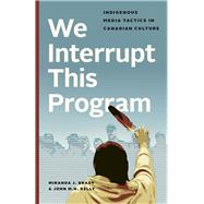 We Interrupt This Program by Brady, Miranda J.; Kelly, John M. H., 9780774835091