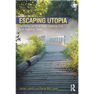 Escaping Utopia by Janja Lalich; Karla McLaren, 9781315295091