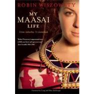 My Maasai Life From Suburbia to Savannah by Wiszowaty, Robin, 9781553655091