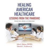 Healing American Healthcare Lessons From The Pandemic by FHFMA, John Dalton; Eichhorn, Edward C., 9781667815091