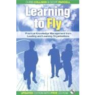 Learning to Fly, with free online content Practical Knowledge Management from Leading and Learning Organizations by Collison, Chris; Parcell, Geoff, 9781841125091