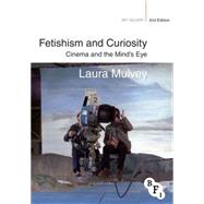 Fetishism and Curiosity Cinema and the Mind's Eye by Mulvey, Laura, 9781844575091