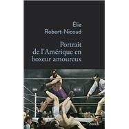Portrait de l'Amrique en boxeur amoureux by Elie Robert-Nicoud, 9782234085091