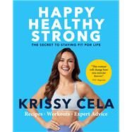 Happy, Healthy, Strong The Secret to Staying Fit for Life by Cela, Krissy, 9780306925092