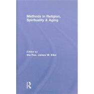 Methods in Religion, Spirituality & Aging by Ellor; James W., 9780415995092