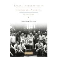 Racial Integration in Corporate America, 1940–1990 by Jennifer Delton, 9780521515092