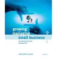 Growing and Managing a Small Business : An Entrepreneurial Perspective by Allen, Kathleen R., 9780618705092