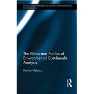 The Ethics and Politics of Environmental Cost-Benefit Analysis by Nyborg; Karine, 9781138215092