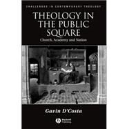 Theology in the Public Square Church, Academy, and Nation by D'Costa, Gavin, 9781405135092