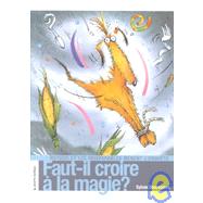 Faut-Il Croire a LA Magie? by Desrosiers, Sylvie; Sylvestre, Daniel, 9782890215092