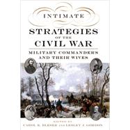 Intimate Strategies of the Civil War Military Commanders and Their Wives by Bleser, Carol K.; Gordon, Lesley J., 9780195115093