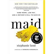 Maid Hard Work, Low Pay, and a Mother's Will to Survive by Land, Stephanie; Ehrenreich, Barbara, 9780316505093