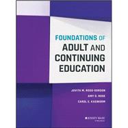 Foundations of Adult and Continuing Education by Ross-Gordon, Jovita M.; Rose, Amy D.; Kasworm, Carol E., 9781118955093