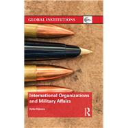 International Organizations and Military Affairs by Dijkstra; Hylke, 9781138065093