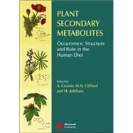 Plant Secondary Metabolites Occurrence, Structure and Role in the Human Diet by Crozier, Alan; Clifford, Mike N.; Ashihara, Hiroshi, 9781405125093