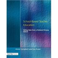 School-Based Teacher Education: Telling Tales from a Fictional Primary School by Campbell,Anne, 9781853465093