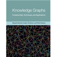 Knowledge Graphs Fundamentals, Techniques, and Applications by Kejriwal, Mayank; Knoblock, Craig A.; Szekely, Pedro, 9780262045094