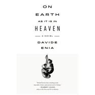 On Earth as It Is in Heaven A Novel by Enia, Davide; Shugaar, Antony, 9780374535094