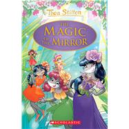 The Magic of the Mirror (Thea Stilton: Special Edition #9) by Stilton, Thea, 9781338655094