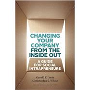 Changing Your Company from the Inside Out by Davis, Gerald F.; White, Christopher J., 9781422185094