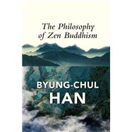 The Philosophy of Zen Buddhism by Han, Byung-Chul; Steuer, Daniel, 9781509545094