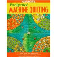 Foolproof Machine Quilting Learn to Use Your Walking Foot  Paper-Cut Patterns for No Marking, No Math  Simple Stitching for Stunning Results by Mashuta, Mary, 9781571205094