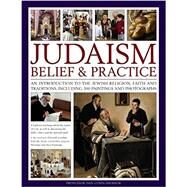 Judaism: Belief and Practice An Introduction To The Jewish Religion, Faith And Traditions, Including 300 Paintings And Photographs by Professor Cohn-Sherbok, Dan, 9781780195094