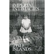 Imperial Intimacies A Tale of Two Islands by Carby, Hazel V., 9781788735094