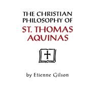The Christian Philosophy of St. Thomas Aquinas by Gilson, Etienne, 9780268075095