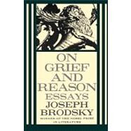 On Grief and Reason Essays by Brodsky, Joseph, 9780374525095