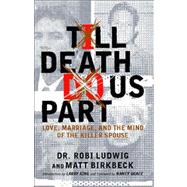 'Till Death Do Us Part Love, Marriage, and the Mind of the Killer Spouse by Ludwig, Robi; Birkbeck, Matt; King, Larry; Grace, Nancy, 9780743275095