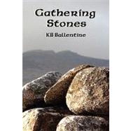 Gathering Stones by Ballentine, K. B., 9780965895095