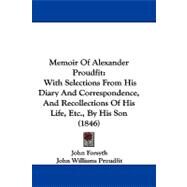 Memoir of Alexander Proudfit : With Selections from His Diary and Correspondence, and Recollections of His Life, etc. , by His Son (1846) by Forsyth, John; Proudfit, John Williams (CON), 9781104215095