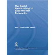 The Social Epistemology of Experimental Economics by Cordeiro dos Santos; Ana, 9781138805095